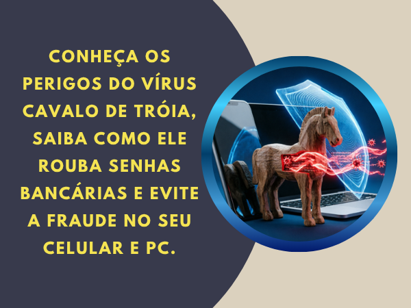 Confira os Perigos do Vírus Cavalo de Troia no celular e PC