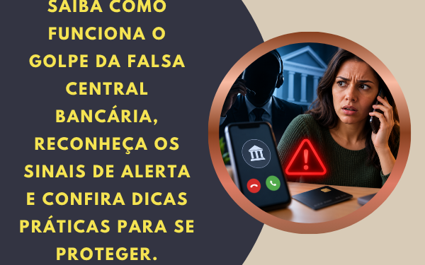 Saiba Como não cair no golpe da falsa central bancária