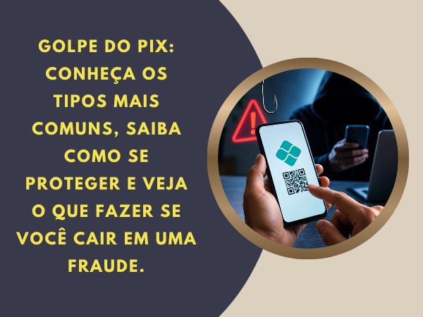 Confira os tipos e dicas para não cair nos golpes do PIX