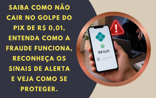 Atenção! Saiba como não cair no golpe do Pix de R$ 0,01